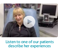 Listen to one of our patients describe her experiences.